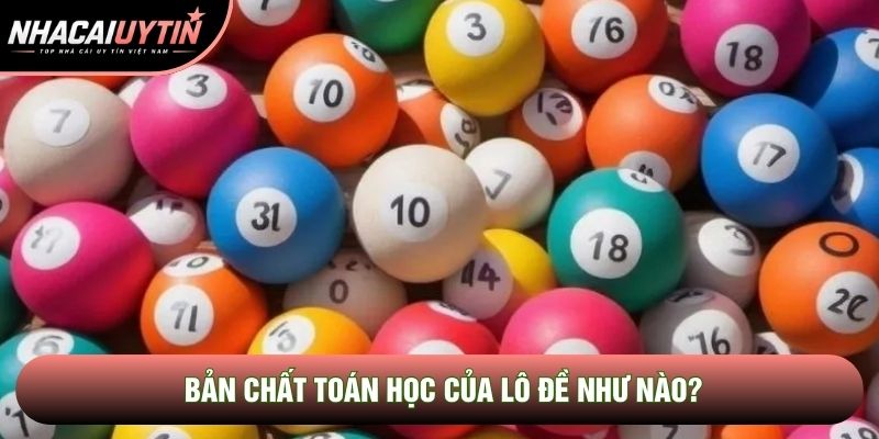 Bản chất toán học của lô đề như nào? Bản chất toán học của lô đề như nào?