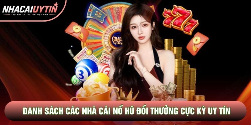 Danh sách các nhà cái nổ hũ đổi thưởng cực kỳ uy tín Danh sách các nhà cái nổ hũ đổi thưởng cực kỳ uy tín