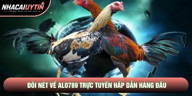 Đôi nét về Alo789 trực tuyến hấp dẫn hàng đầu