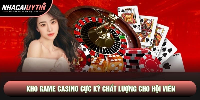 Kho game casino cực kỳ chất lượng cho hội viên Kho game casino cực kỳ chất lượng cho hội viên
