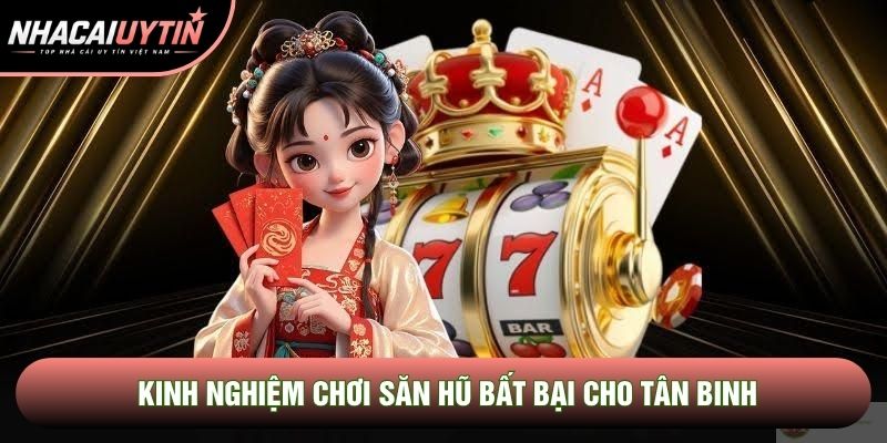 Kinh nghiệm chơi săn hũ bất bại cho tân binh