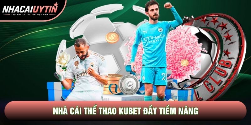 Nhà cái thể thao Kubet đầy tiềm năng Nhà cái thể thao Kubet đầy tiềm năng