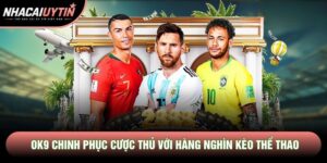 Ok9 Chinh Phục Cược Thủ Với Hàng Nghìn Kèo Thể Thao Mỗi Ngày